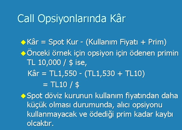 Call Opsiyonlarında Kâr u Kâr = Spot Kur - (Kullanım Fiyatı + Prim) u