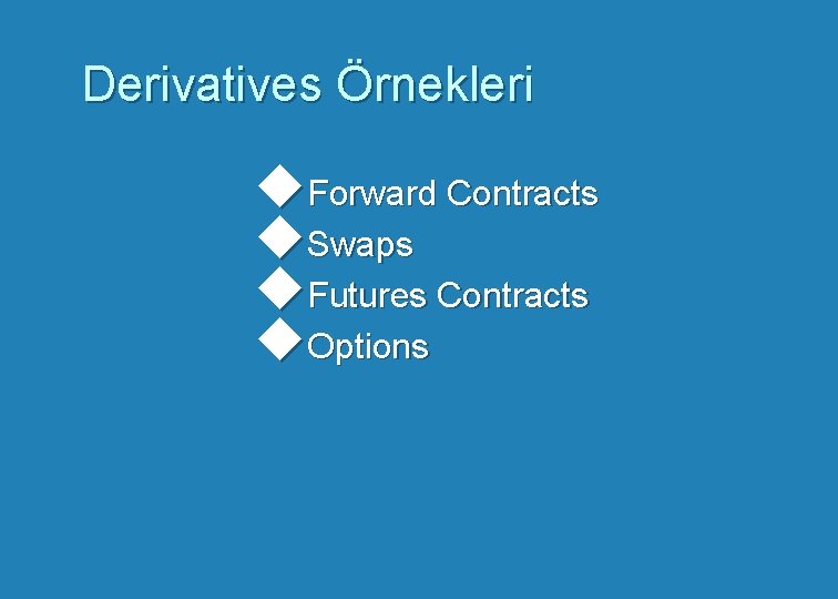 Derivatives Örnekleri u. Forward Contracts u. Swaps u. Futures Contracts u. Options 