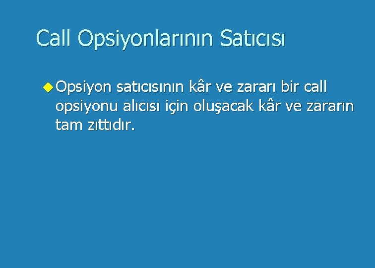 Call Opsiyonlarının Satıcısı u Opsiyon satıcısının kâr ve zararı bir call opsiyonu alıcısı için