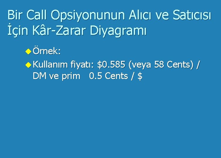 Bir Call Opsiyonunun Alıcı ve Satıcısı İçin Kâr-Zarar Diyagramı u Örnek: u Kullanım fiyatı: