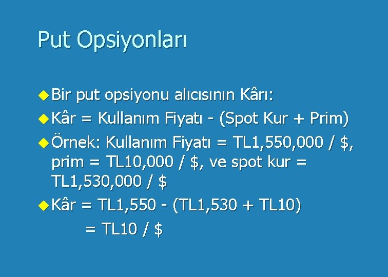 Put Opsiyonları u Bir put opsiyonu alıcısının Kârı: u Kâr = Kullanım Fiyatı -