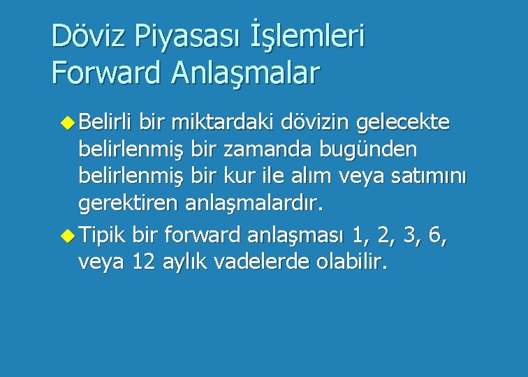 Döviz Piyasası İşlemleri Forward Anlaşmalar u Belirli bir miktardaki dövizin gelecekte belirlenmiş bir zamanda