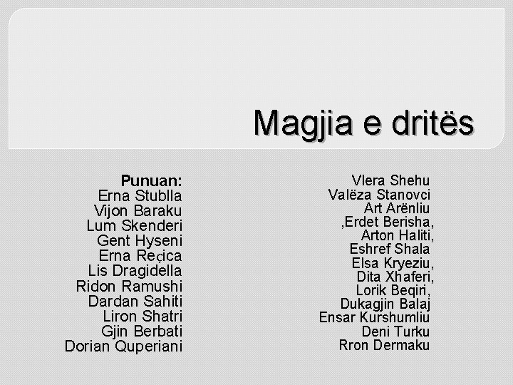 Magjia e dritës Punuan: Erna Stublla Vijon Baraku Lum Skenderi Gent Hyseni Erna Reҫica