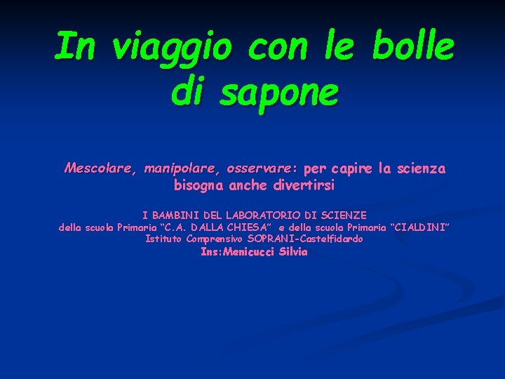 In viaggio con le bolle di sapone Mescolare, manipolare, osservare: per capire la scienza