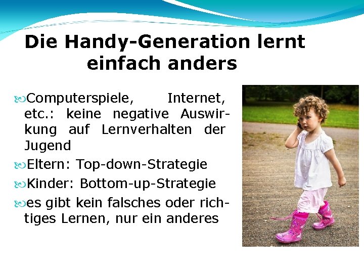 Die Handy-Generation lernt einfach anders Computerspiele, Internet, etc. : keine negative Auswirkung auf Lernverhalten