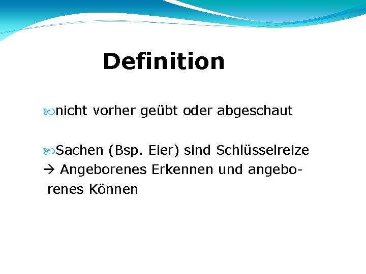 Definition nicht vorher geübt oder abgeschaut Sachen (Bsp. Eier) sind Schlüsselreize Angeborenes Erkennen und