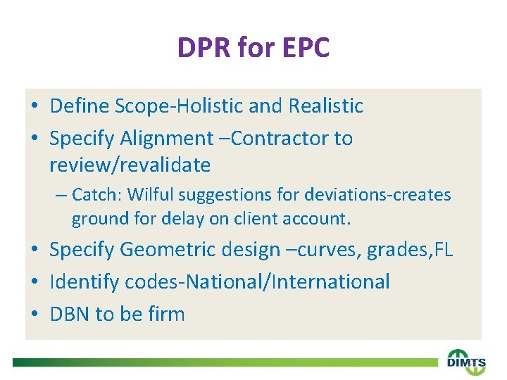 DPR for EPC • Define Scope-Holistic and Realistic • Specify Alignment –Contractor to review/revalidate