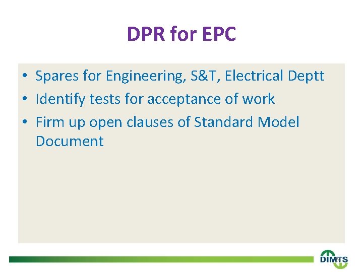 DPR for EPC • Spares for Engineering, S&T, Electrical Deptt • Identify tests for