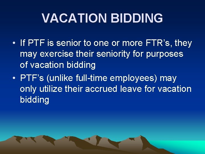 VACATION BIDDING • If PTF is senior to one or more FTR’s, they may