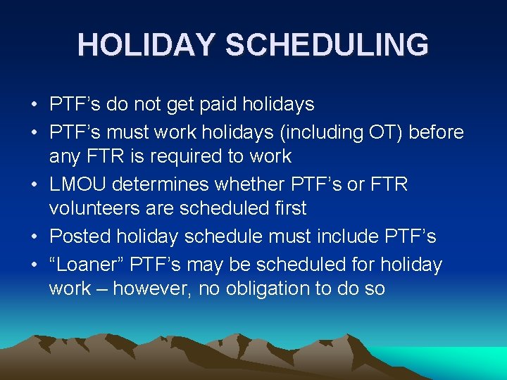 HOLIDAY SCHEDULING • PTF’s do not get paid holidays • PTF’s must work holidays