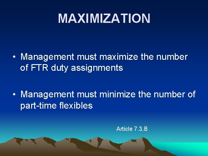 MAXIMIZATION • Management must maximize the number of FTR duty assignments • Management must