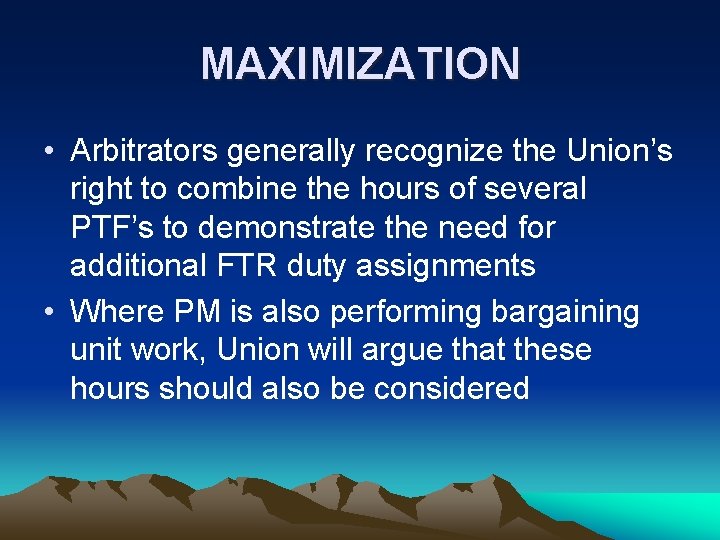 MAXIMIZATION • Arbitrators generally recognize the Union’s right to combine the hours of several