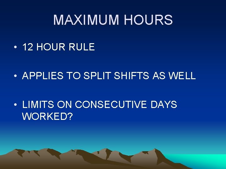 MAXIMUM HOURS • 12 HOUR RULE • APPLIES TO SPLIT SHIFTS AS WELL •