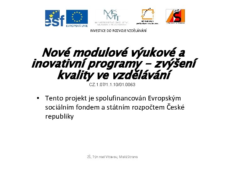INVESTICE DO ROZVOJE VZDĚLÁVÁNÍ Nové modulové výukové a inovativní programy - zvýšení kvality ve