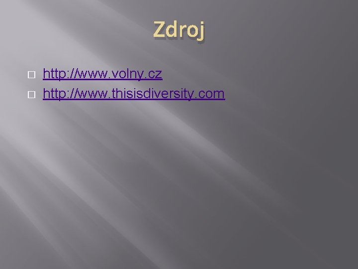 Zdroj � � http: //www. volny. cz http: //www. thisisdiversity. com 