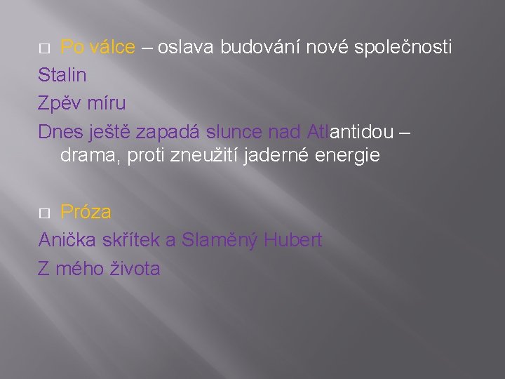 Po válce – oslava budování nové společnosti Stalin Zpěv míru Dnes ještě zapadá slunce