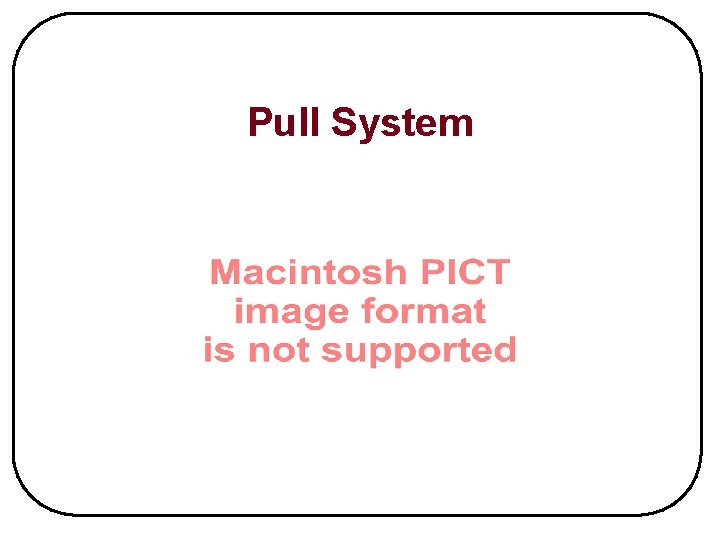 Pull System 