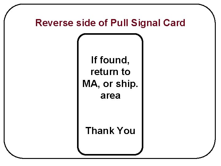 Reverse side of Pull Signal Card If found, return to MA, or ship. area