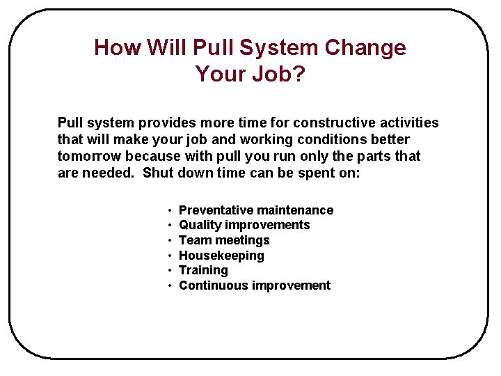 How Will Pull System Change Your Job? Pull system provides more time for constructive