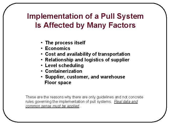 Implementation of a Pull System Is Affected by Many Factors • • The process