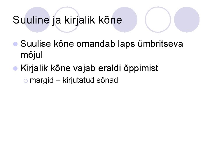 Suuline ja kirjalik kõne l Suulise kõne omandab laps ümbritseva mõjul l Kirjalik kõne