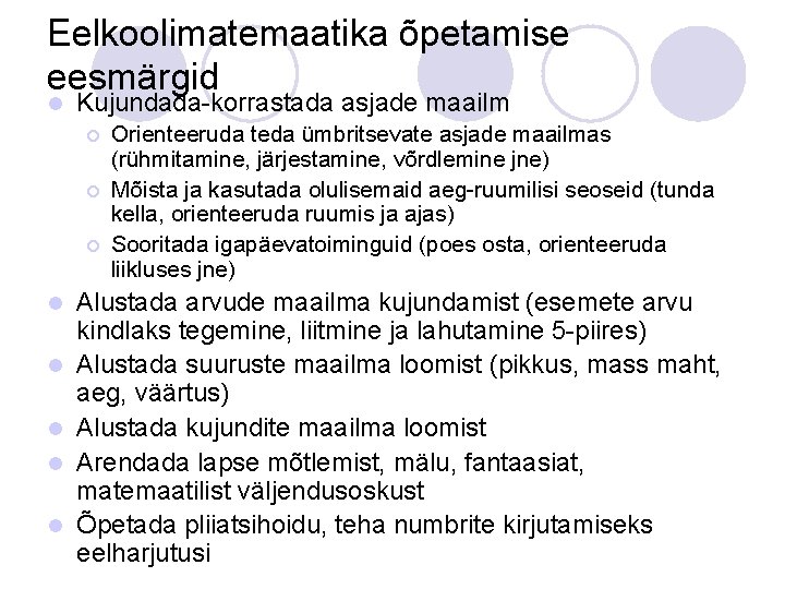 Eelkoolimatemaatika õpetamise eesmärgid l Kujundada-korrastada asjade maailm ¡ ¡ ¡ l l l Orienteeruda Eelkoolimatemaatika õpetamise eesmärgid l Kujundada-korrastada asjade maailm ¡ ¡ ¡ l l l Orienteeruda