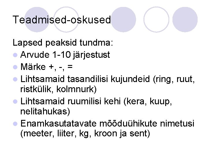 Teadmised-oskused Lapsed peaksid tundma: l Arvude 1 -10 järjestust l Märke +, -, =