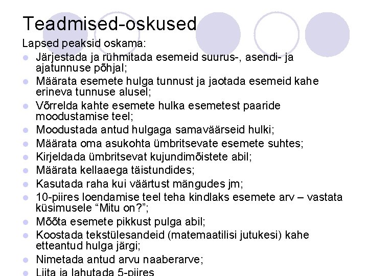 Teadmised-oskused Lapsed peaksid oskama: l Järjestada ja rühmitada esemeid suurus-, asendi- ja ajatunnuse põhjal;