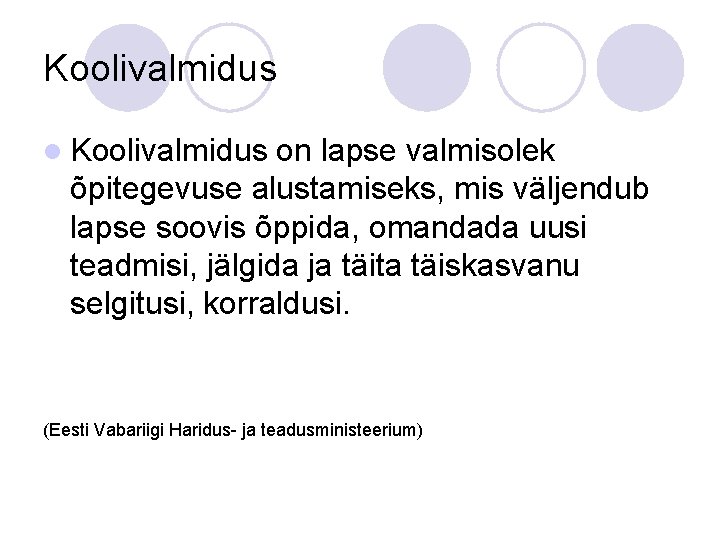 Koolivalmidus l Koolivalmidus on lapse valmisolek õpitegevuse alustamiseks, mis väljendub lapse soovis õppida, omandada Koolivalmidus l Koolivalmidus on lapse valmisolek õpitegevuse alustamiseks, mis väljendub lapse soovis õppida, omandada