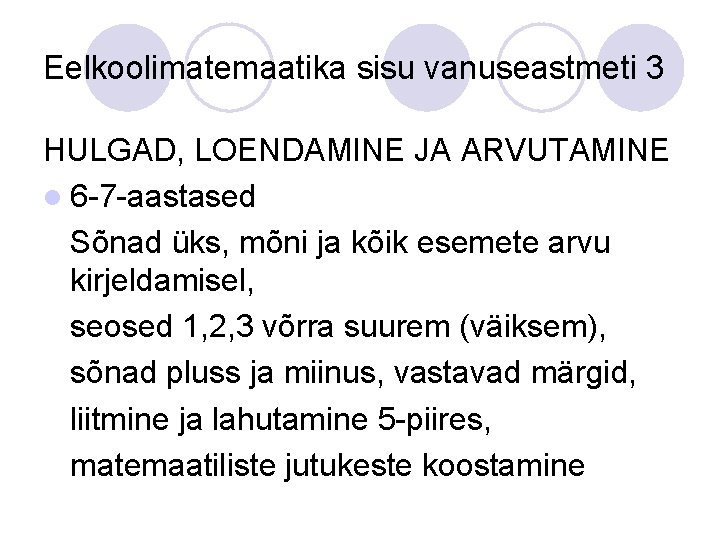 Eelkoolimatemaatika sisu vanuseastmeti 3 HULGAD, LOENDAMINE JA ARVUTAMINE l 6 -7 -aastased Sõnad üks, Eelkoolimatemaatika sisu vanuseastmeti 3 HULGAD, LOENDAMINE JA ARVUTAMINE l 6 -7 -aastased Sõnad üks,