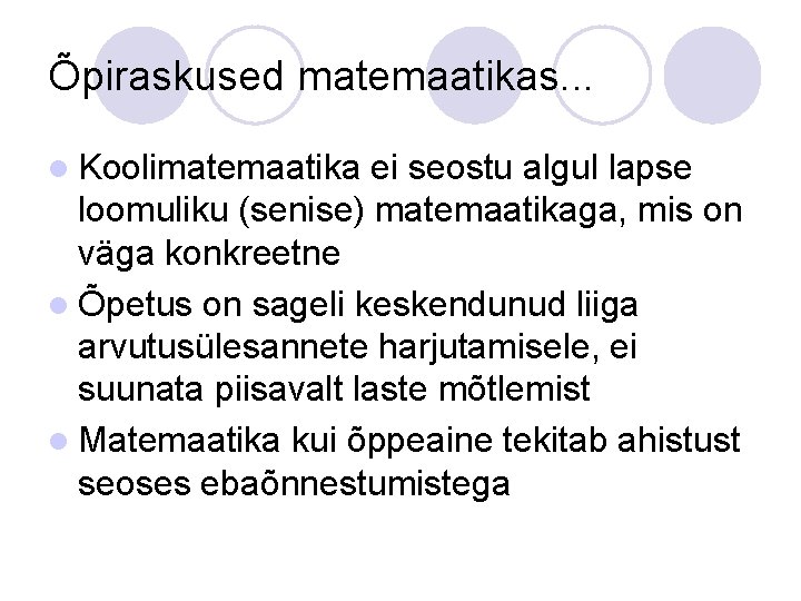 Õpiraskused matemaatikas. . . l Koolimatemaatika ei seostu algul lapse loomuliku (senise) matemaatikaga, mis