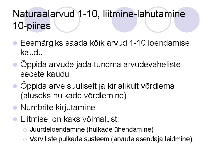 Naturaalarvud 1 -10, liitmine-lahutamine 10 -piires l l l Eesmärgiks saada kõik arvud 1