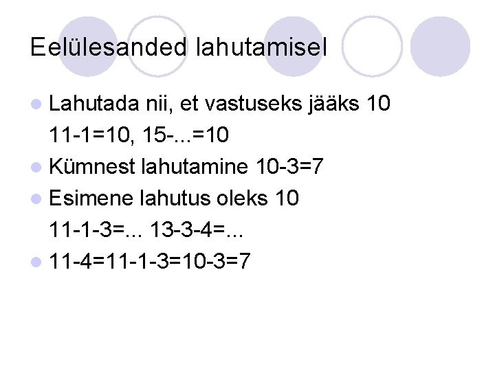 Eelülesanded lahutamisel l Lahutada nii, et vastuseks jääks 10 11 -1=10, 15 -. .