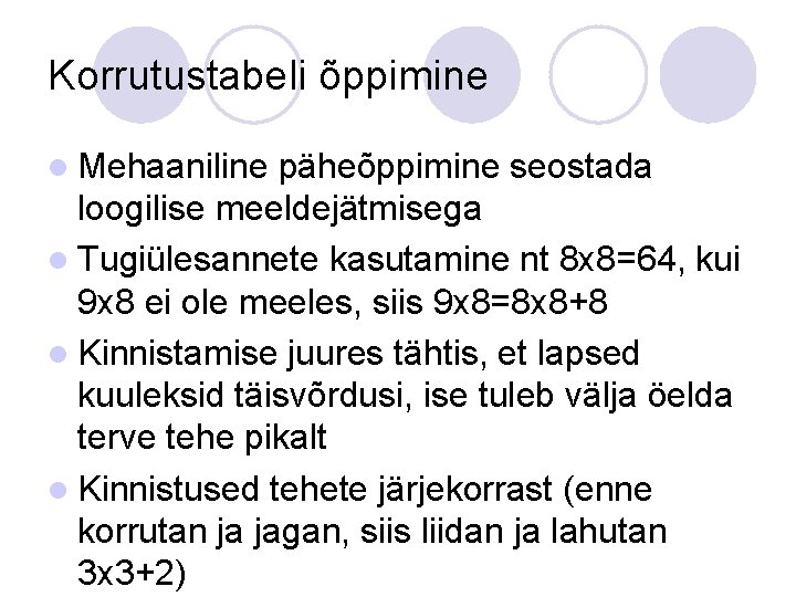 Korrutustabeli õppimine l Mehaaniline päheõppimine seostada loogilise meeldejätmisega l Tugiülesannete kasutamine nt 8 x