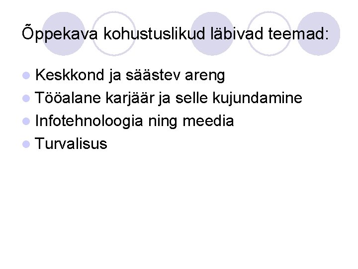 Õppekava kohustuslikud läbivad teemad: l Keskkond ja säästev areng l Tööalane karjäär ja selle