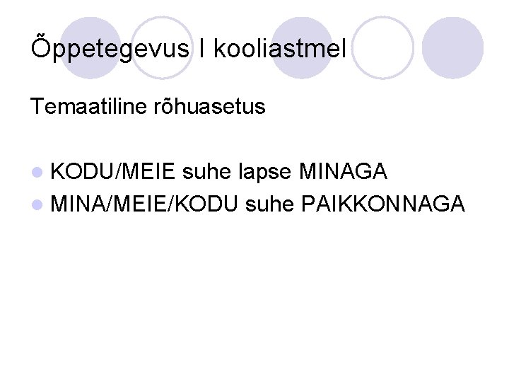 Õppetegevus I kooliastmel Temaatiline rõhuasetus l KODU/MEIE suhe lapse MINAGA l MINA/MEIE/KODU suhe PAIKKONNAGA