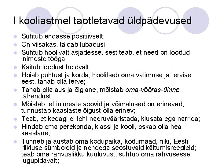 I kooliastmel taotletavad üldpädevused l l l l l Suhtub endasse positiivselt; On viisakas,