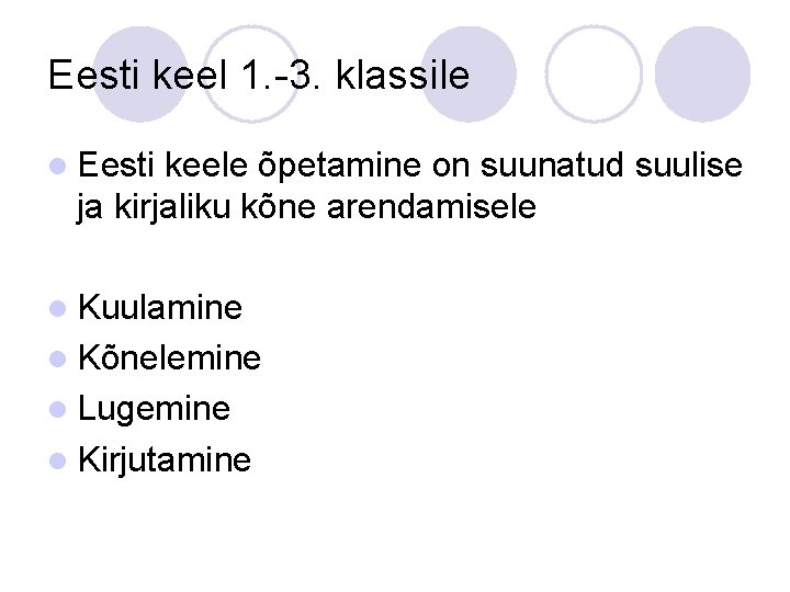 Eesti keel 1. -3. klassile l Eesti keele õpetamine on suunatud suulise ja kirjaliku