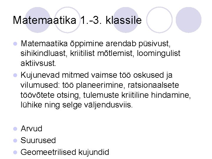 Matemaatika 1. -3. klassile Matemaatika õppimine arendab püsivust, sihikindluast, kriitilist mõtlemist, loomingulist aktiivsust. l