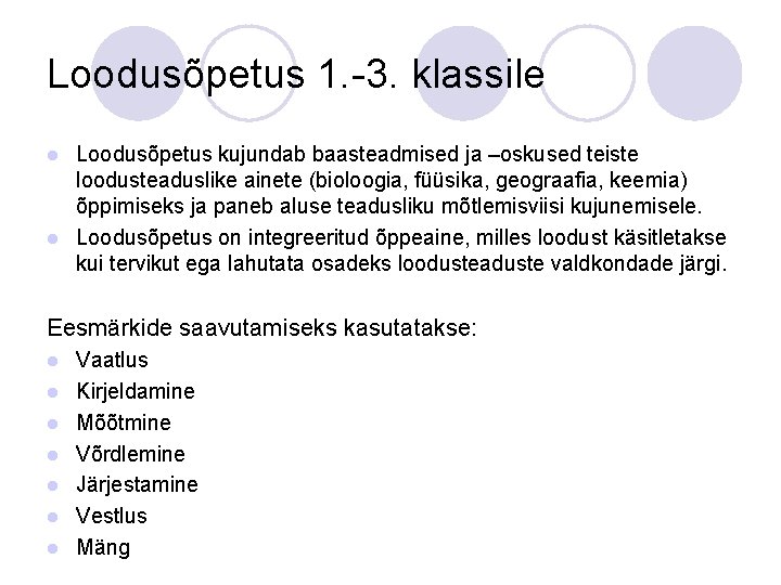 Loodusõpetus 1. -3. klassile Loodusõpetus kujundab baasteadmised ja –oskused teiste loodusteaduslike ainete (bioloogia, füüsika,