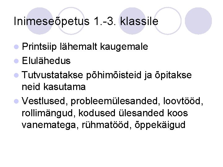 Inimeseõpetus 1. -3. klassile l Printsiip lähemalt kaugemale l Elulähedus l Tutvustatakse põhimõisteid ja