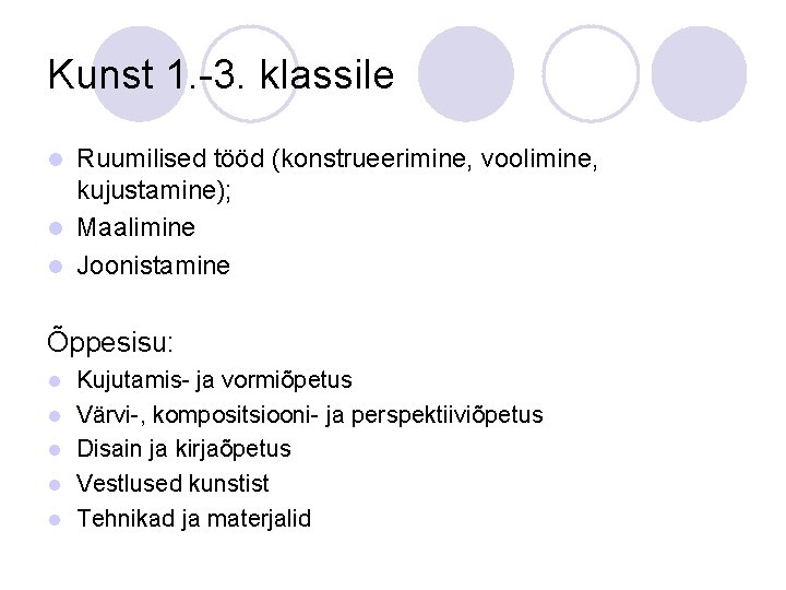 Kunst 1. -3. klassile Ruumilised tööd (konstrueerimine, voolimine, kujustamine); l Maalimine l Joonistamine l