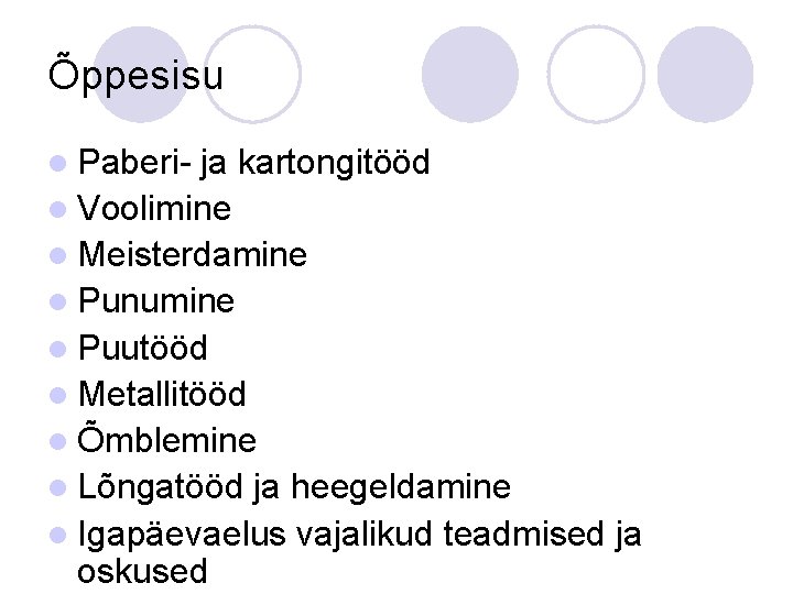 Õppesisu l Paberi- ja kartongitööd l Voolimine l Meisterdamine l Punumine l Puutööd l Õppesisu l Paberi- ja kartongitööd l Voolimine l Meisterdamine l Punumine l Puutööd l