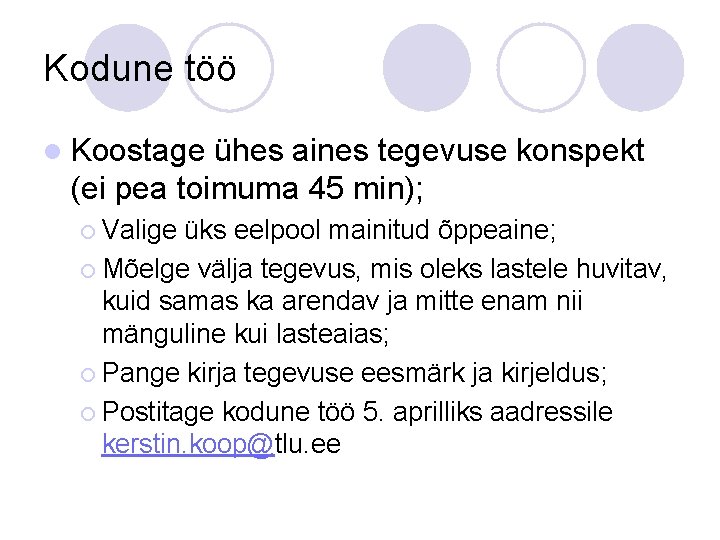 Kodune töö l Koostage ühes aines tegevuse konspekt (ei pea toimuma 45 min); ¡ Kodune töö l Koostage ühes aines tegevuse konspekt (ei pea toimuma 45 min); ¡