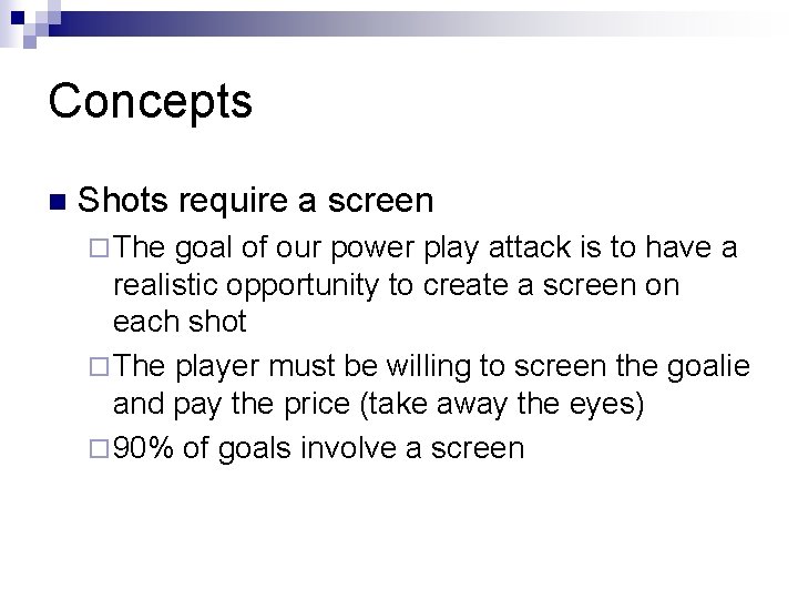 Concepts n Shots require a screen ¨ The goal of our power play attack