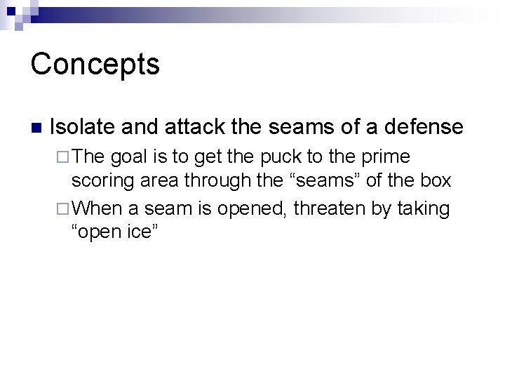 Concepts n Isolate and attack the seams of a defense ¨ The goal is