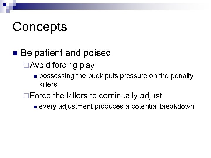 Concepts n Be patient and poised ¨ Avoid n possessing the puck puts pressure