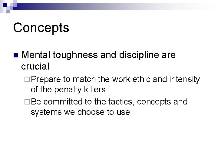 Concepts n Mental toughness and discipline are crucial ¨ Prepare to match the work