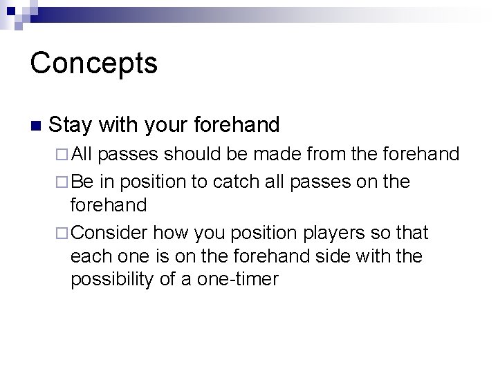 Concepts n Stay with your forehand ¨ All passes should be made from the