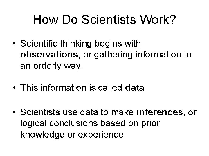 How Do Scientists Work? • Scientific thinking begins with observations, or gathering information in